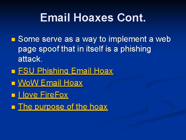 Email Hoaxes Cont. Some serve as a way to implement a web page spoof