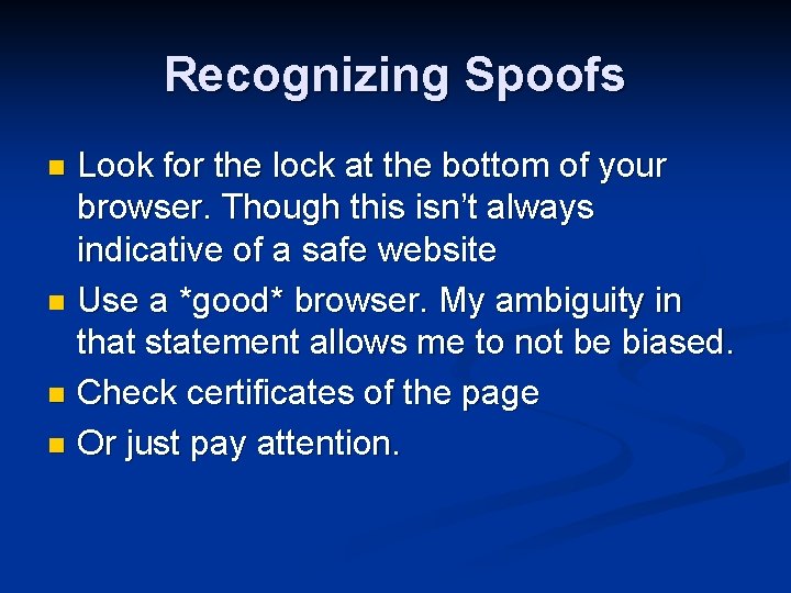 Recognizing Spoofs Look for the lock at the bottom of your browser. Though this