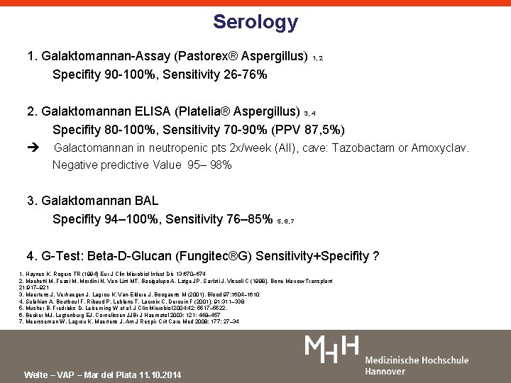 Serology 1. Galaktomannan-Assay (Pastorex® Aspergillus) 1, 2 Specifity 90 -100%, Sensitivity 26 -76% 2.