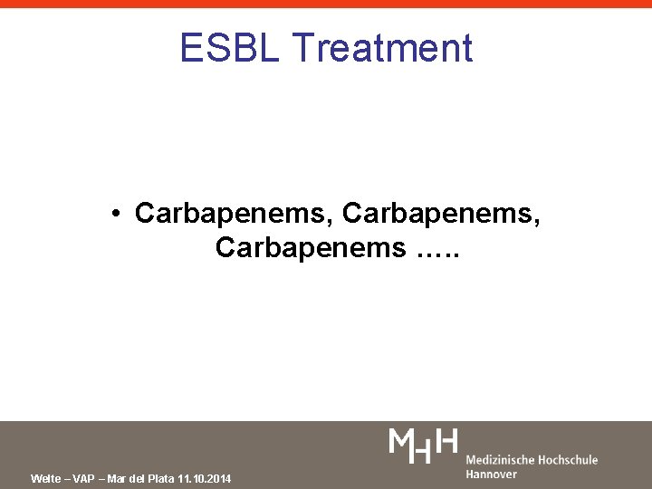 ESBL Treatment • Carbapenems, Carbapenems …. . Welte – VAP – Mar del Plata