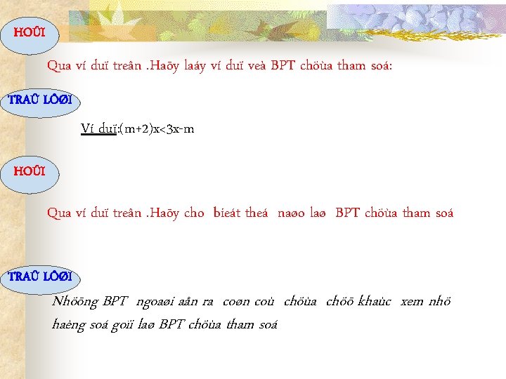 HOÛI Qua ví duï treân. Haõy laáy ví duï veà BPT chöùa tham soá: