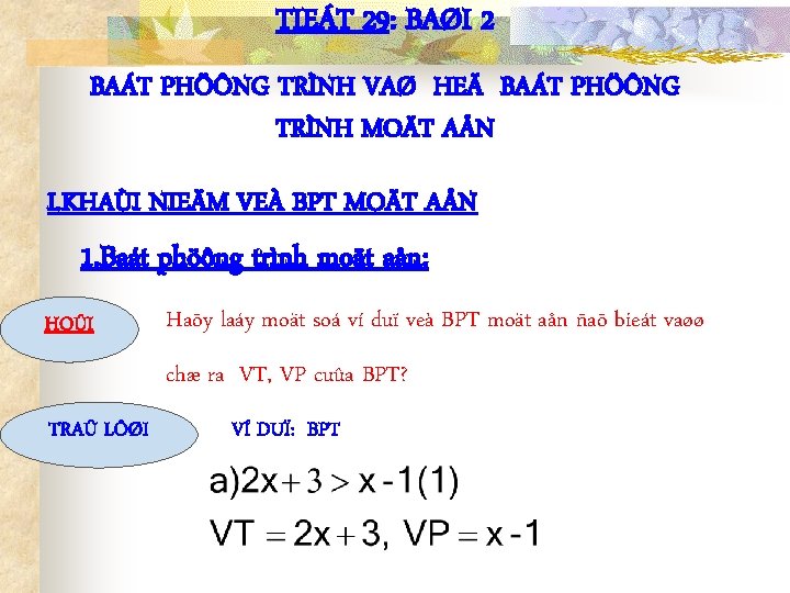 TIEÁT 29: BAØI 2 BAÁT PHÖÔNG TRÌNH VAØ HEÄ BAÁT PHÖÔNG TRÌNH MOÄT AÅN
