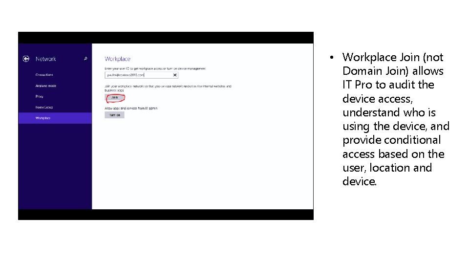  • Workplace Join (not Domain Join) allows IT Pro to audit the device