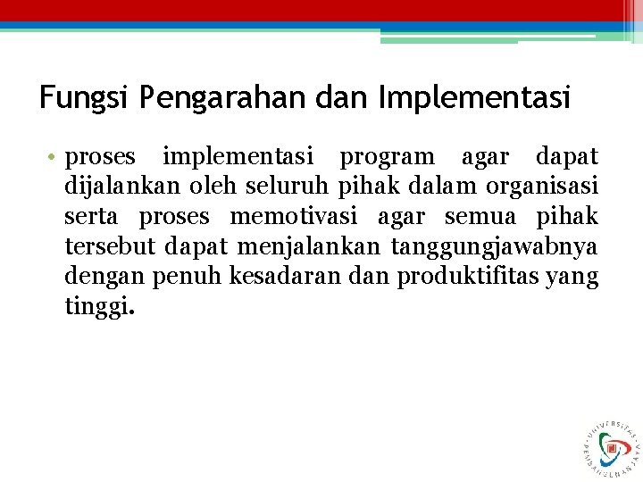 Fungsi Pengarahan dan Implementasi • proses implementasi program agar dapat dijalankan oleh seluruh pihak