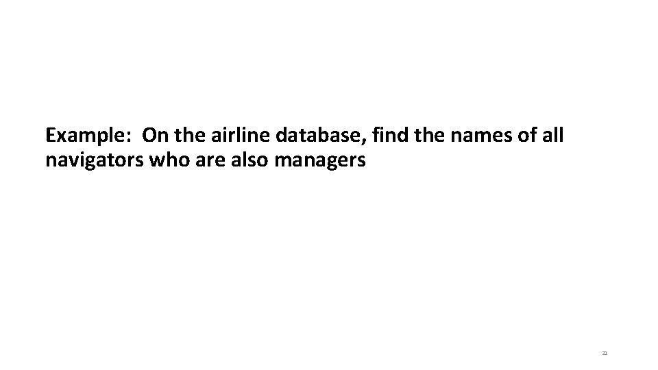 Example: On the airline database, find the names of all navigators who are also