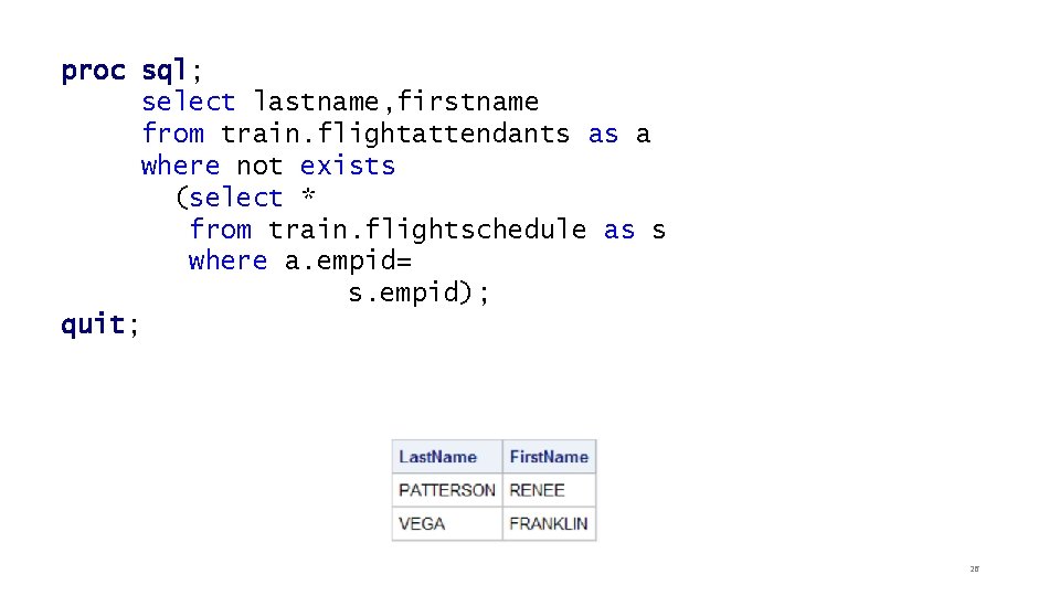 proc sql; select lastname, firstname from train. flightattendants as a where not exists (select