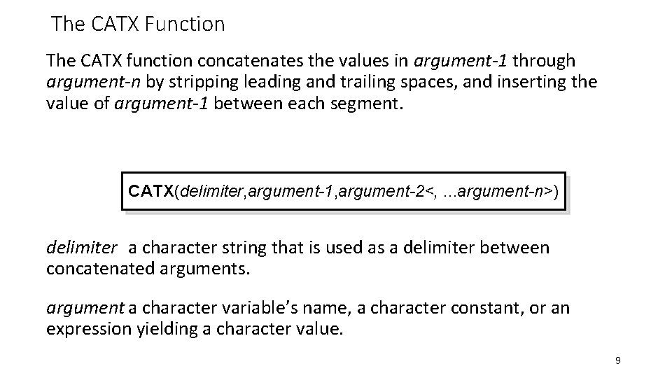 The CATX Function The CATX function concatenates the values in argument-1 through argument-n by
