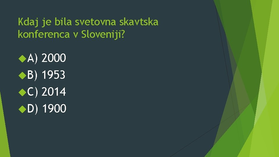 Kdaj je bila svetovna skavtska konferenca v Sloveniji? A) 2000 B) 1953 C) 2014