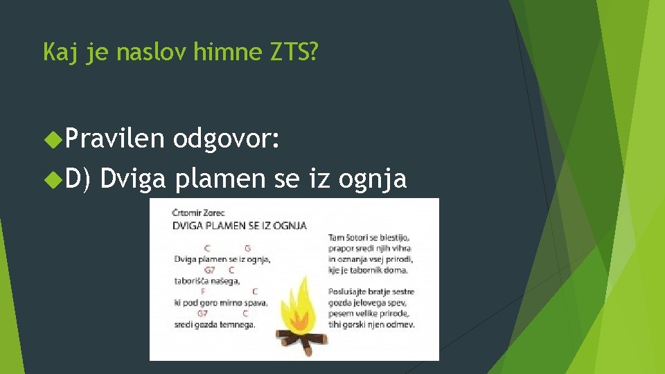 Kaj je naslov himne ZTS? Pravilen odgovor: D) Dviga plamen se iz ognja 