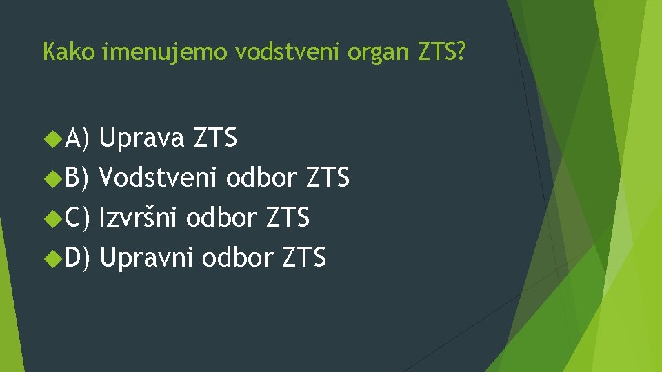 Kako imenujemo vodstveni organ ZTS? A) Uprava ZTS B) Vodstveni odbor ZTS C) Izvršni