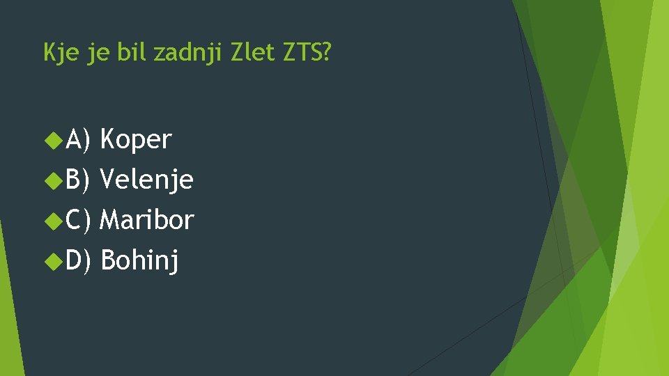 Kje je bil zadnji Zlet ZTS? A) Koper B) Velenje C) Maribor D) Bohinj