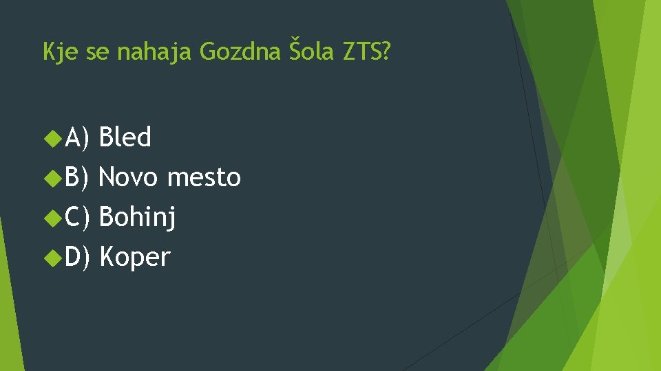 Kje se nahaja Gozdna Šola ZTS? A) Bled B) Novo mesto C) Bohinj D)