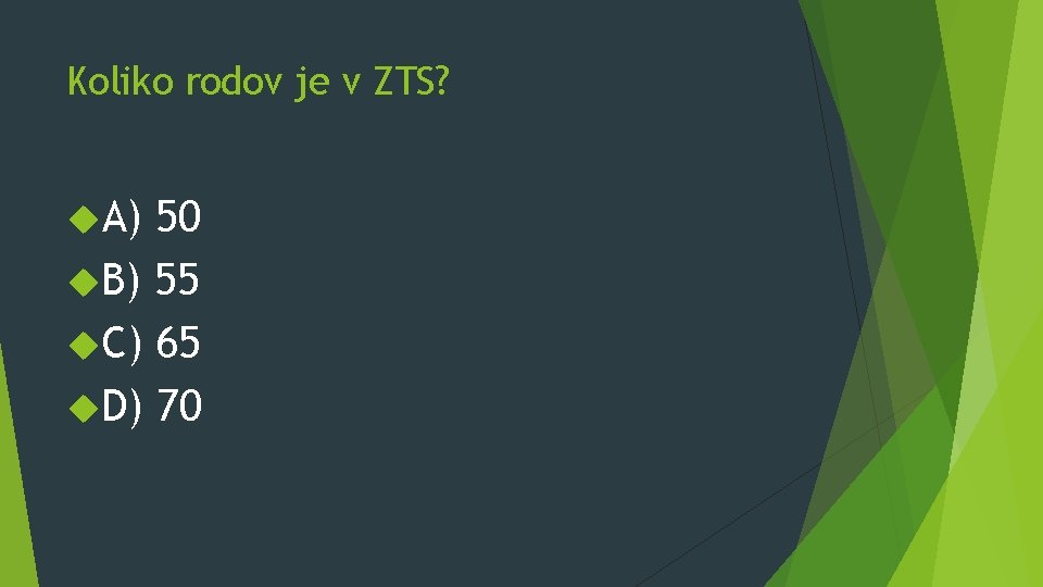 Koliko rodov je v ZTS? A) 50 B) 55 C) 65 D) 70 