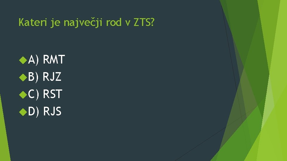 Kateri je največji rod v ZTS? A) RMT B) RJZ C) RST D) RJS