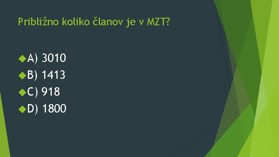 Približno koliko članov je v MZT? A) 3010 B) 1413 C) 918 D) 1800