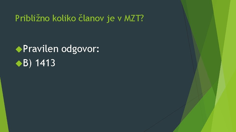 Približno koliko članov je v MZT? Pravilen B) 1413 odgovor: 