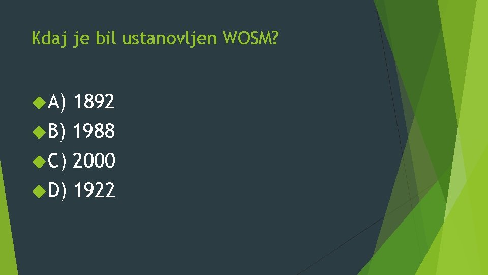 Kdaj je bil ustanovljen WOSM? A) 1892 B) 1988 C) 2000 D) 1922 