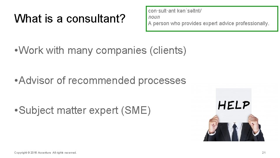 What is a consultant? con·sult·ant kənˈsəltnt/ noun A person who provides expert advice professionally.