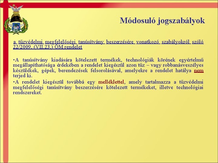 Módosuló jogszabályok a tűzvédelmi megfelelőségi tanúsítvány beszerzésére vonatkozó szabályokról szóló 22/2009. (VII. 23. )