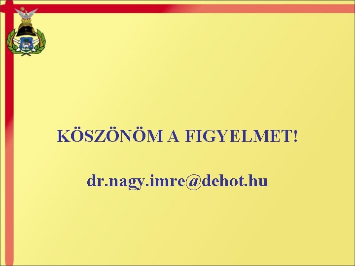 KÖSZÖNÖM A FIGYELMET! dr. nagy. imre@dehot. hu 