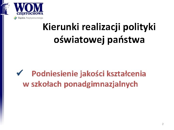 Kierunki realizacji polityki oświatowej państwa Podniesienie jakości kształcenia w szkołach ponadgimnazjalnych 2 