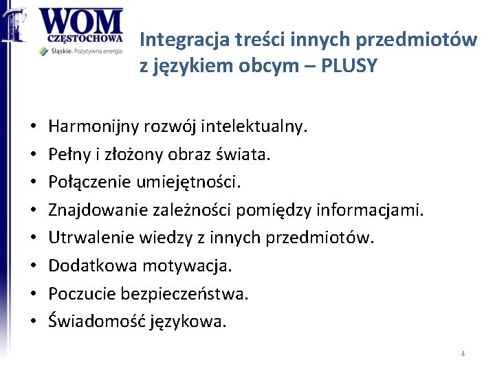 Integracja treści innych przedmiotów z językiem obcym – PLUSY • • Harmonijny rozwój intelektualny.