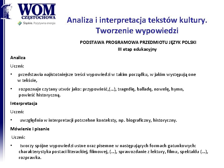 Analiza i interpretacja tekstów kultury. Tworzenie wypowiedzi PODSTAWA PROGRAMOWA PRZEDMIOTU JĘZYK POLSKI III etap