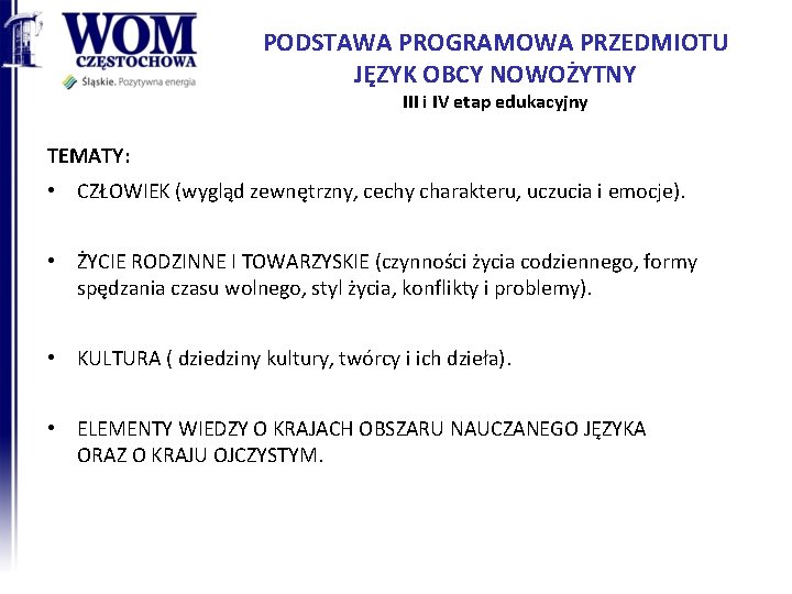 PODSTAWA PROGRAMOWA PRZEDMIOTU JĘZYK OBCY NOWOŻYTNY III i IV etap edukacyjny TEMATY: • CZŁOWIEK