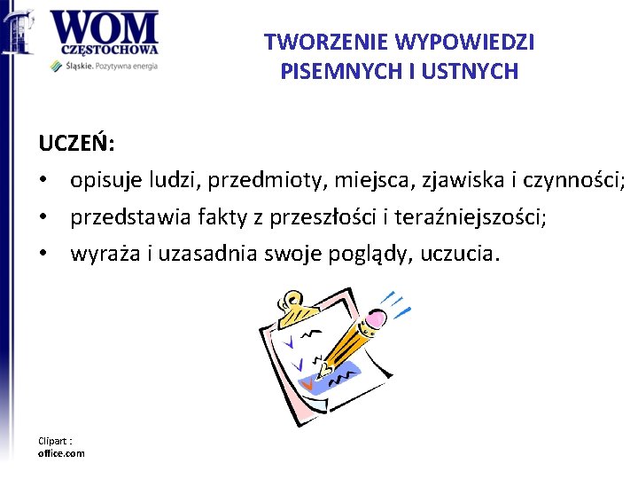 TWORZENIE WYPOWIEDZI PISEMNYCH I USTNYCH UCZEŃ: • opisuje ludzi, przedmioty, miejsca, zjawiska i czynności;