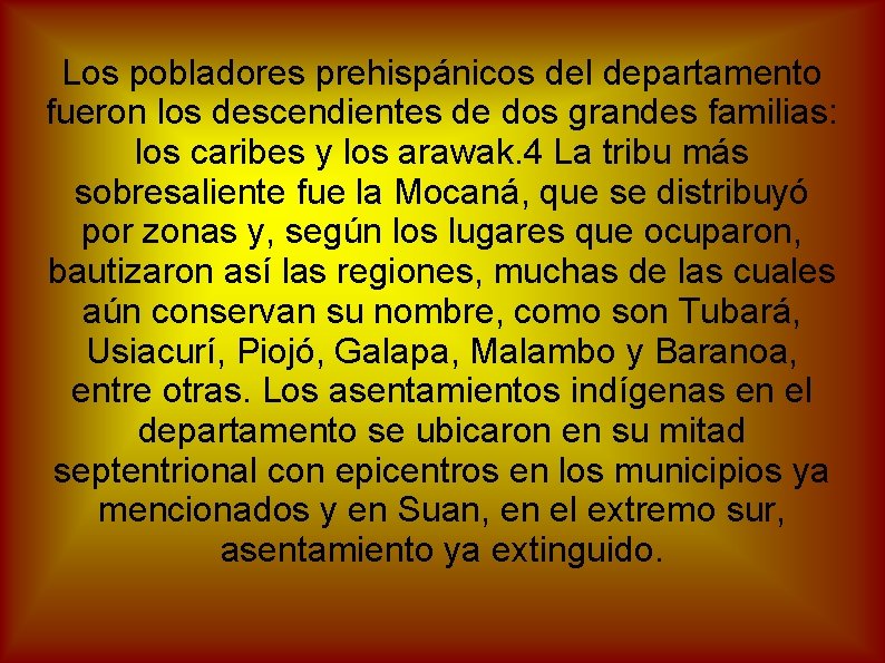 Los pobladores prehispánicos del departamento fueron los descendientes de dos grandes familias: los caribes