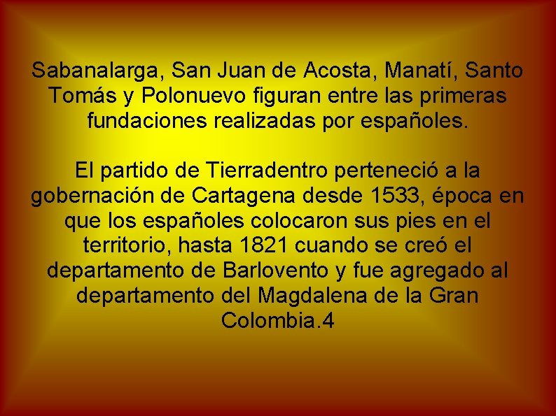 Sabanalarga, San Juan de Acosta, Manatí, Santo Tomás y Polonuevo figuran entre las primeras