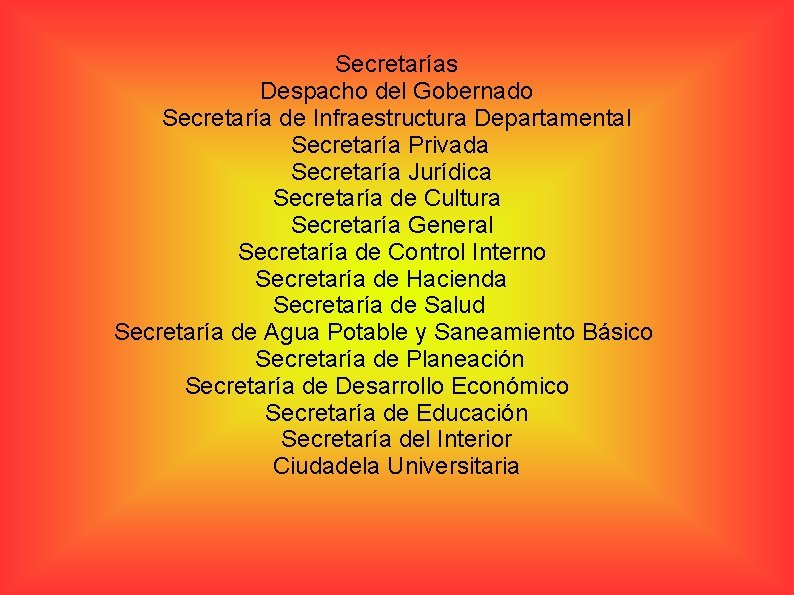 Secretarías Despacho del Gobernado Secretaría de Infraestructura Departamental Secretaría Privada Secretaría Jurídica Secretaría de
