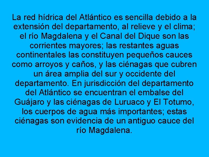 La red hídrica del Atlántico es sencilla debido a la extensión del departamento, al