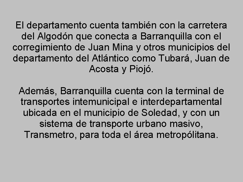 El departamento cuenta también con la carretera del Algodón que conecta a Barranquilla con