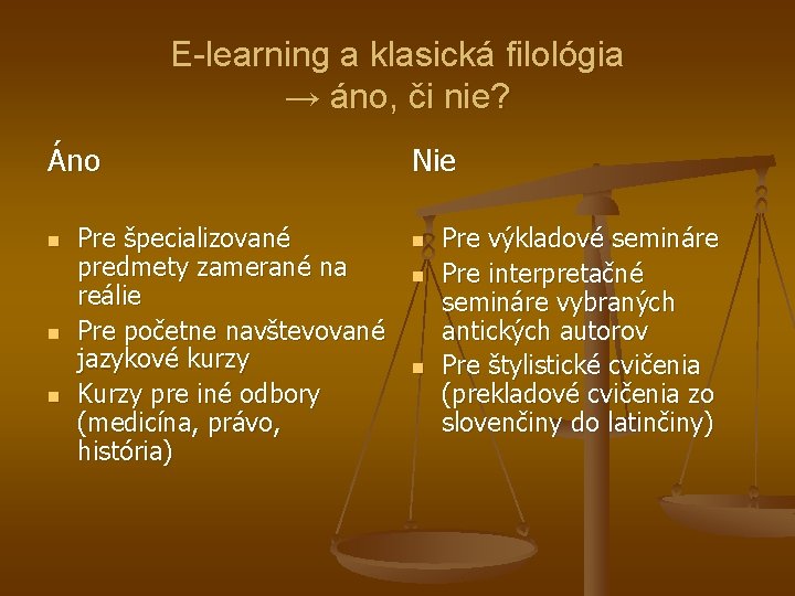 E-learning a klasická filológia → áno, či nie? Áno n n n Pre špecializované