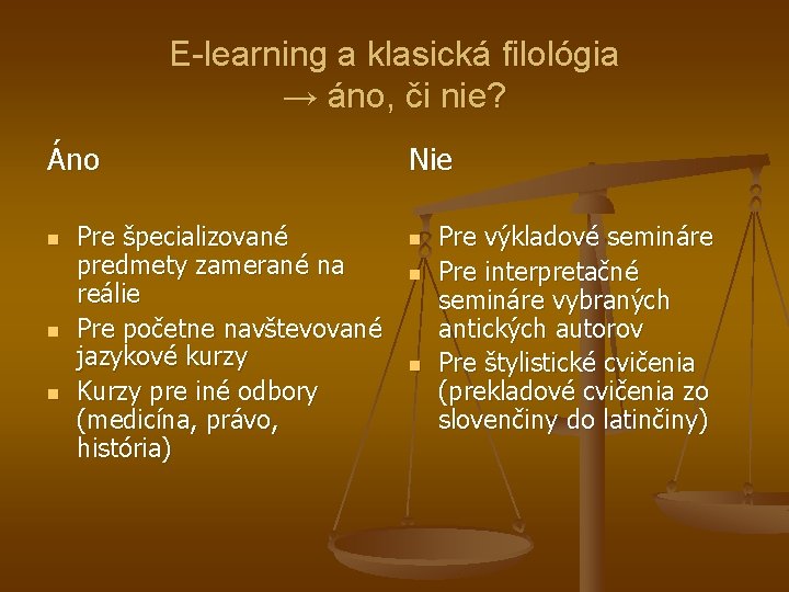 E-learning a klasická filológia → áno, či nie? Áno n n n Pre špecializované E-learning a klasická filológia → áno, či nie? Áno n n n Pre špecializované