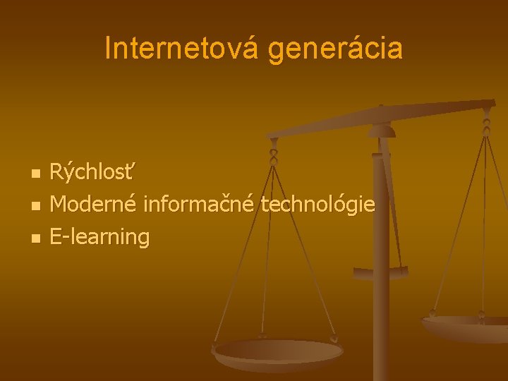 Internetová generácia n n n Rýchlosť Moderné informačné technológie E-learning 