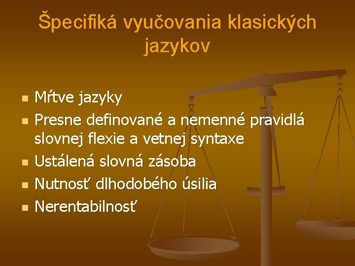 Špecifiká vyučovania klasických jazykov n n n Mŕtve jazyky Presne definované a nemenné pravidlá