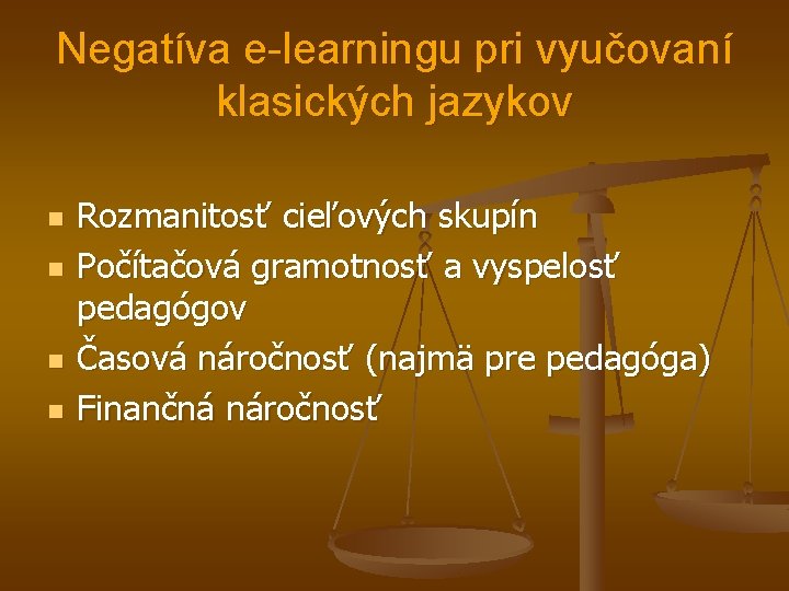 Negatíva e-learningu pri vyučovaní klasických jazykov n n Rozmanitosť cieľových skupín Počítačová gramotnosť a