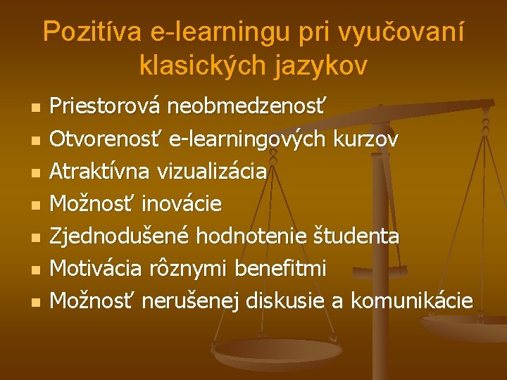 Pozitíva e-learningu pri vyučovaní klasických jazykov n n n n Priestorová neobmedzenosť Otvorenosť e-learningových Pozitíva e-learningu pri vyučovaní klasických jazykov n n n n Priestorová neobmedzenosť Otvorenosť e-learningových