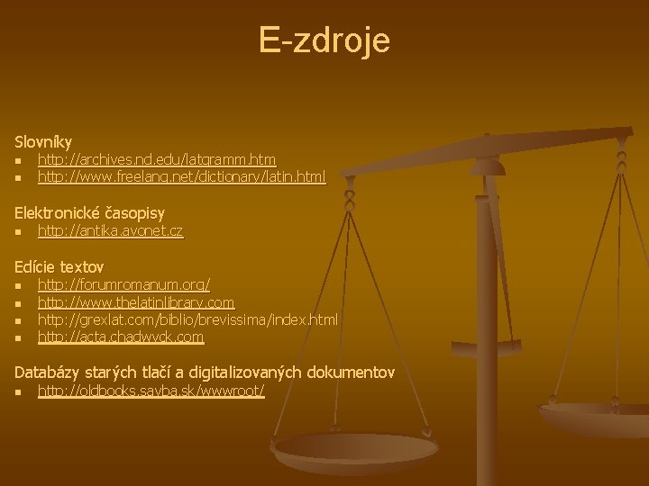 E-zdroje Slovníky n n http: //archives. nd. edu/latgramm. htm http: //www. freelang. net/dictionary/latin. html