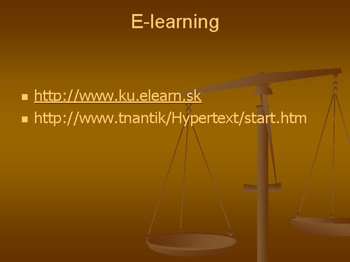 E-learning n n http: //www. ku. elearn. sk http: //www. tnantik/Hypertext/start. htm 