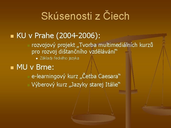 Skúsenosti z Čiech n KU v Prahe (2004 -2006): n rozvojový projekt „Tvorba multimediálních