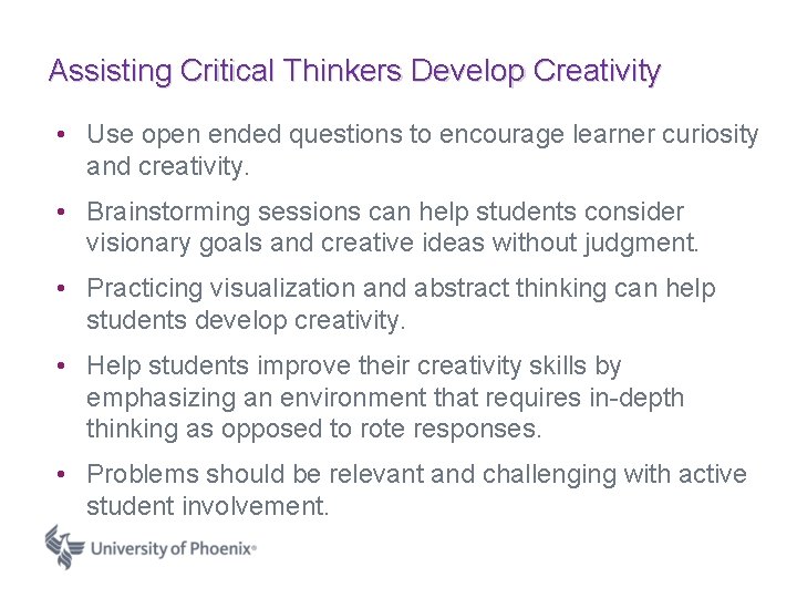 Assisting Critical Thinkers Develop Creativity • Use open ended questions to encourage learner curiosity