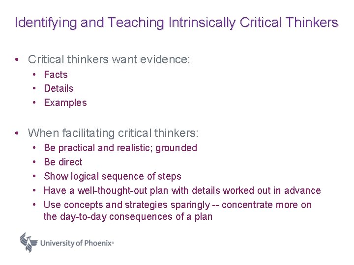Identifying and Teaching Intrinsically Critical Thinkers • Critical thinkers want evidence: • Facts •