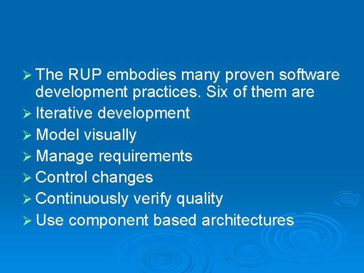 Ø The RUP embodies many proven software development practices. Six of them are Ø