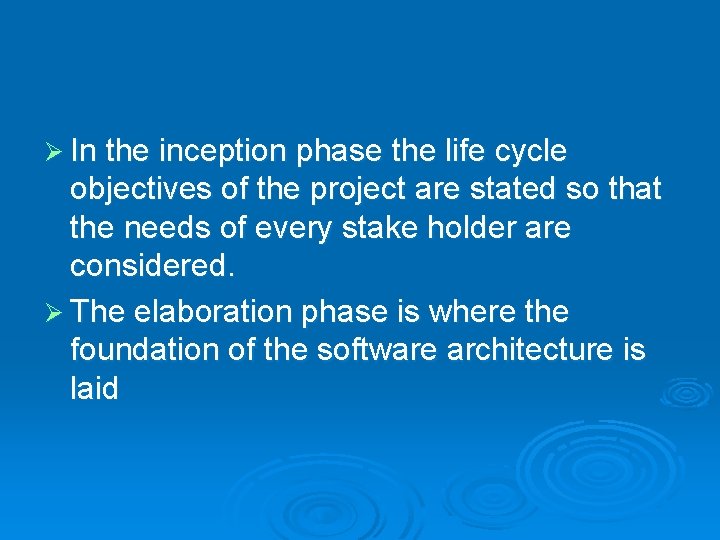 Ø In the inception phase the life cycle objectives of the project are stated