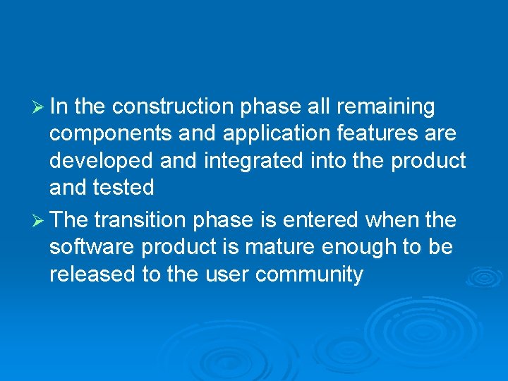 Ø In the construction phase all remaining components and application features are developed and