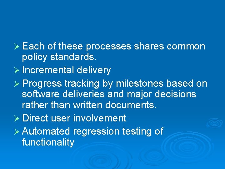 Ø Each of these processes shares common policy standards. Ø Incremental delivery Ø Progress