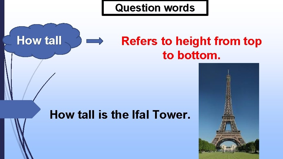 Question words How tall Refers to height from top to bottom. How tall is